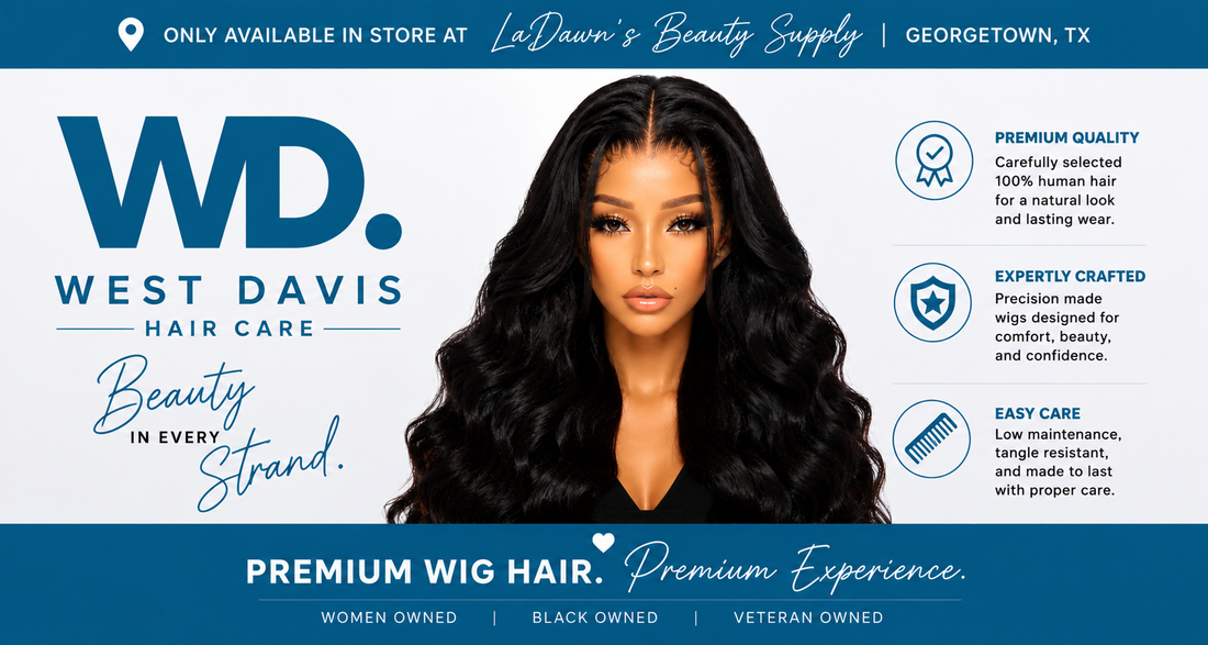 Why West Davis Hair Care is Partnering with LaDawn’s Beauty Supply in Georgetown, TX for Premium Wigs &amp; Bundles