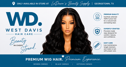 Why West Davis Hair Care is Partnering with LaDawn’s Beauty Supply in Georgetown, TX for Premium Wigs &amp; Bundles